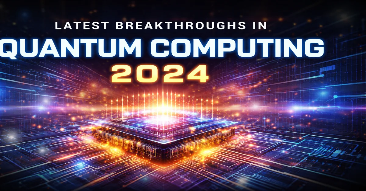 Latest Breakthroughs in Quantum Computing 2024